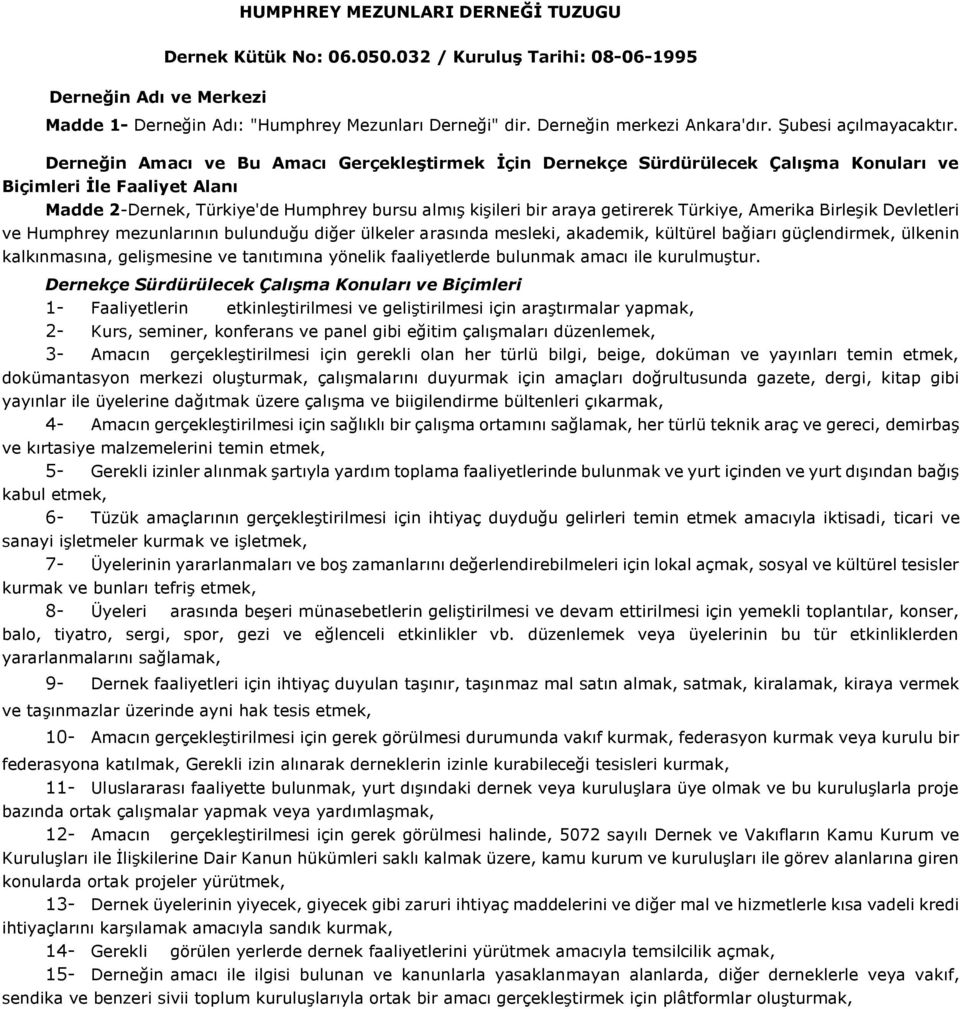 Derneğin Amacı ve Bu Amacı GerçekleĢtirmek Ġçin Dernekçe Sürdürülecek ÇalıĢma Konuları ve Biçimleri Ġle Faaliyet Alanı Madde 2-Dernek, Türkiye'de Humphrey bursu almış kişileri bir araya getirerek