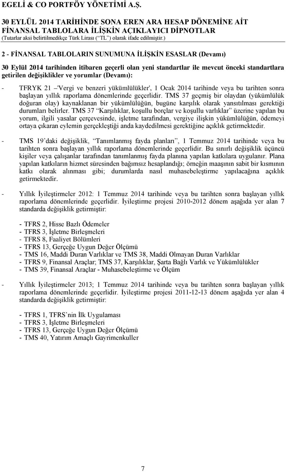 TMS 37 geçmiş bir olaydan (yükümlülük doğuran olay) kaynaklanan bir yükümlülüğün, bugüne karşılık olarak yansıtılması gerektiği durumları belirler.