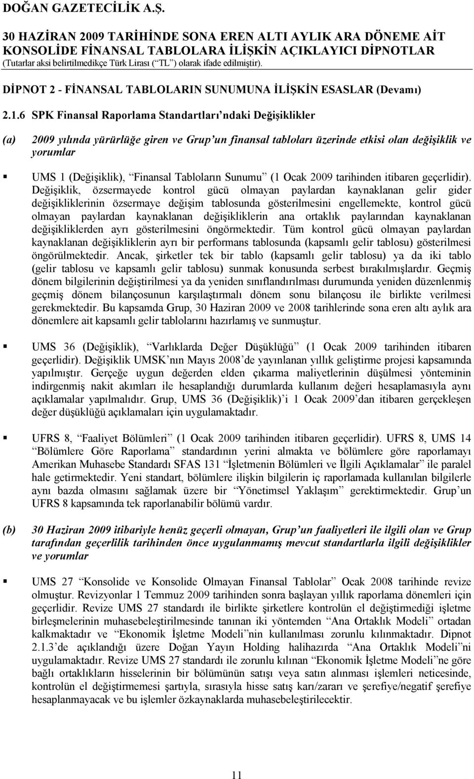 6 SPK Finansal Raporlama Standartları ndaki Değişiklikler (a) 2009 yılında yürürlüğe giren ve Grup un finansal tabloları üzerinde etkisi olan değişiklik ve yorumlar UMS 1 (Değişiklik), Finansal