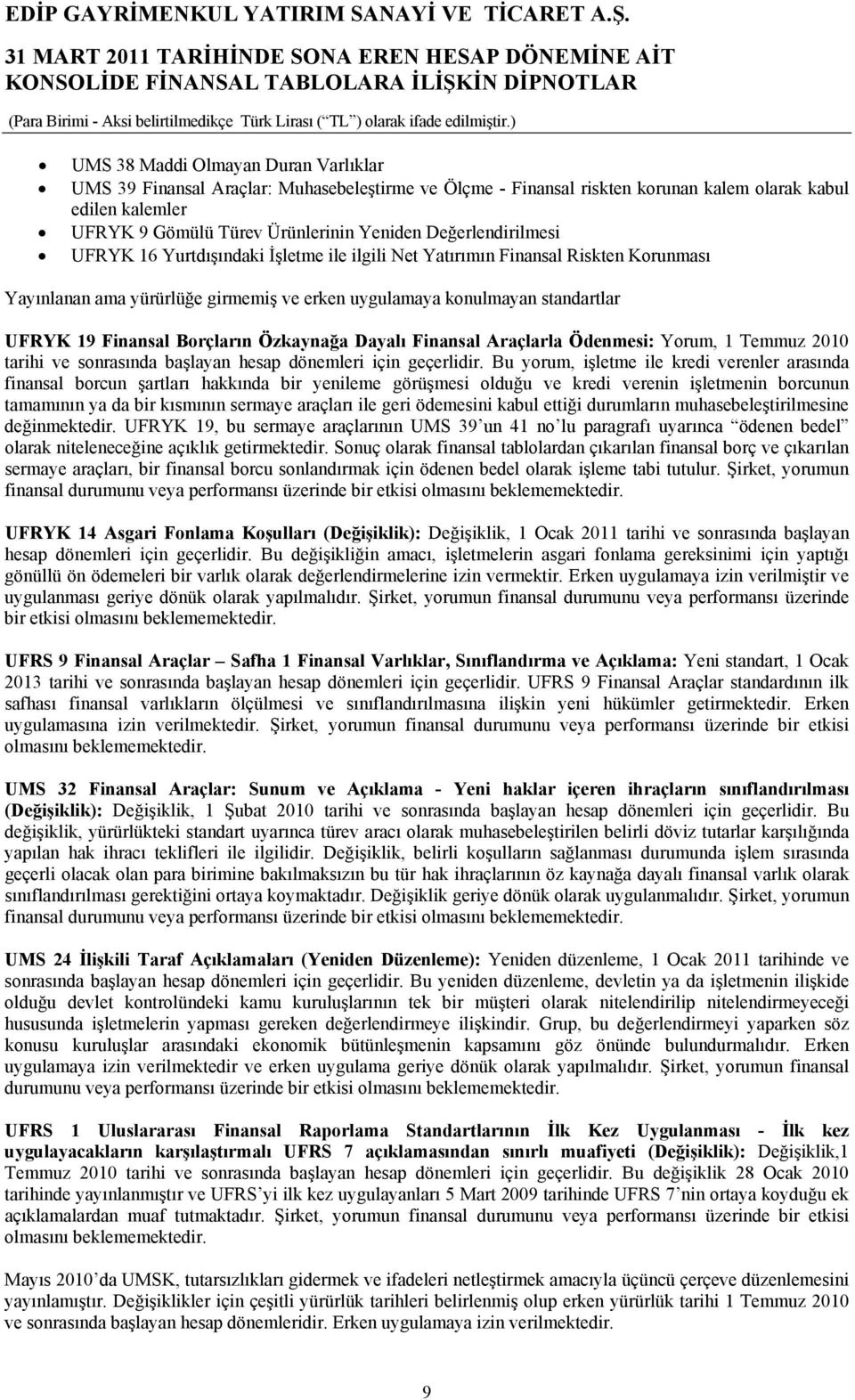 Borçların Özkaynağa Dayalı Finansal Araçlarla Ödenmesi: Yorum, 1 Temmuz 2010 tarihi ve sonrasında başlayan hesap dönemleri için geçerlidir.