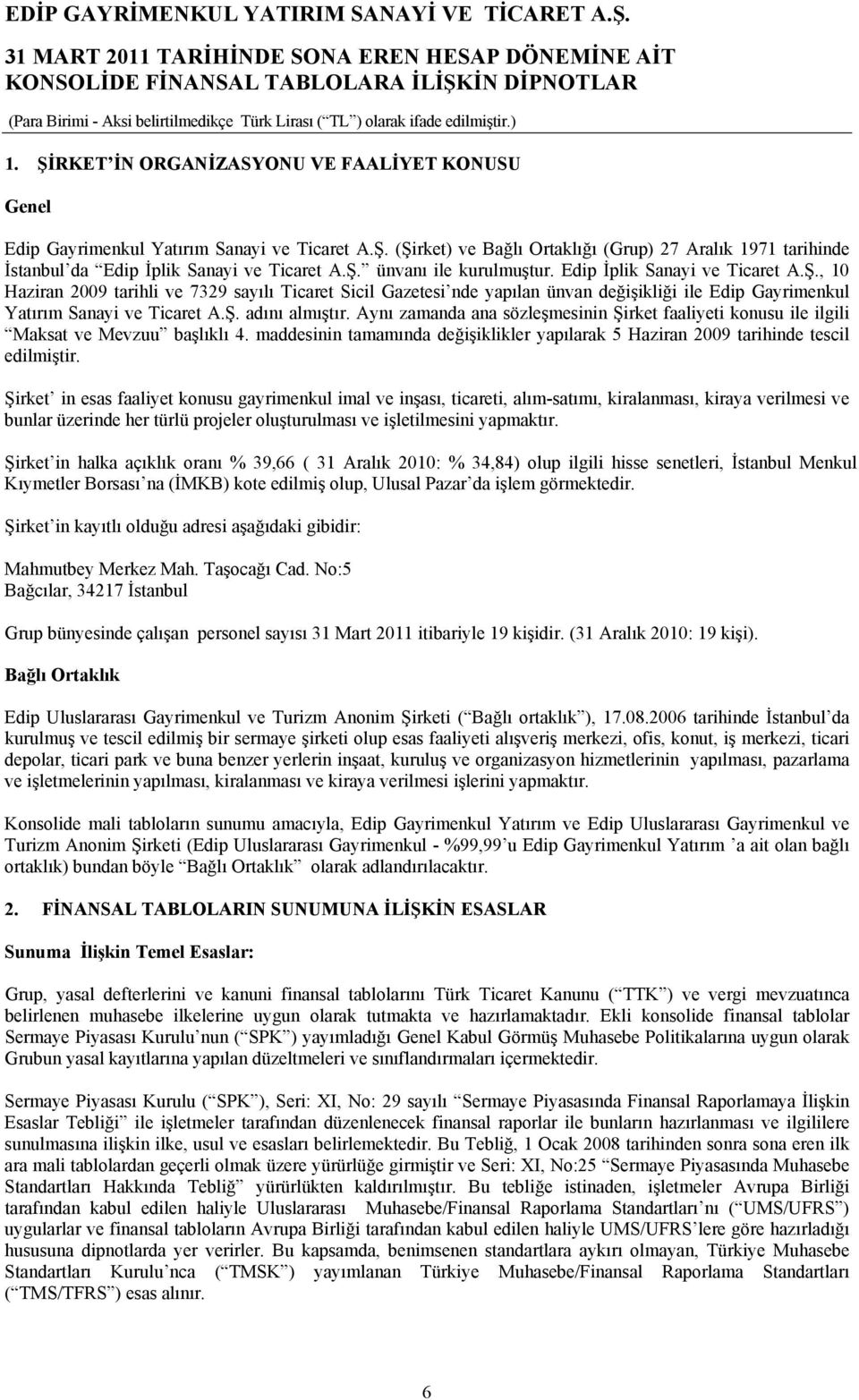 Ş. adını almıştır. Aynı zamanda ana sözleşmesinin Şirket faaliyeti konusu ile ilgili Maksat ve Mevzuu başlıklı 4.