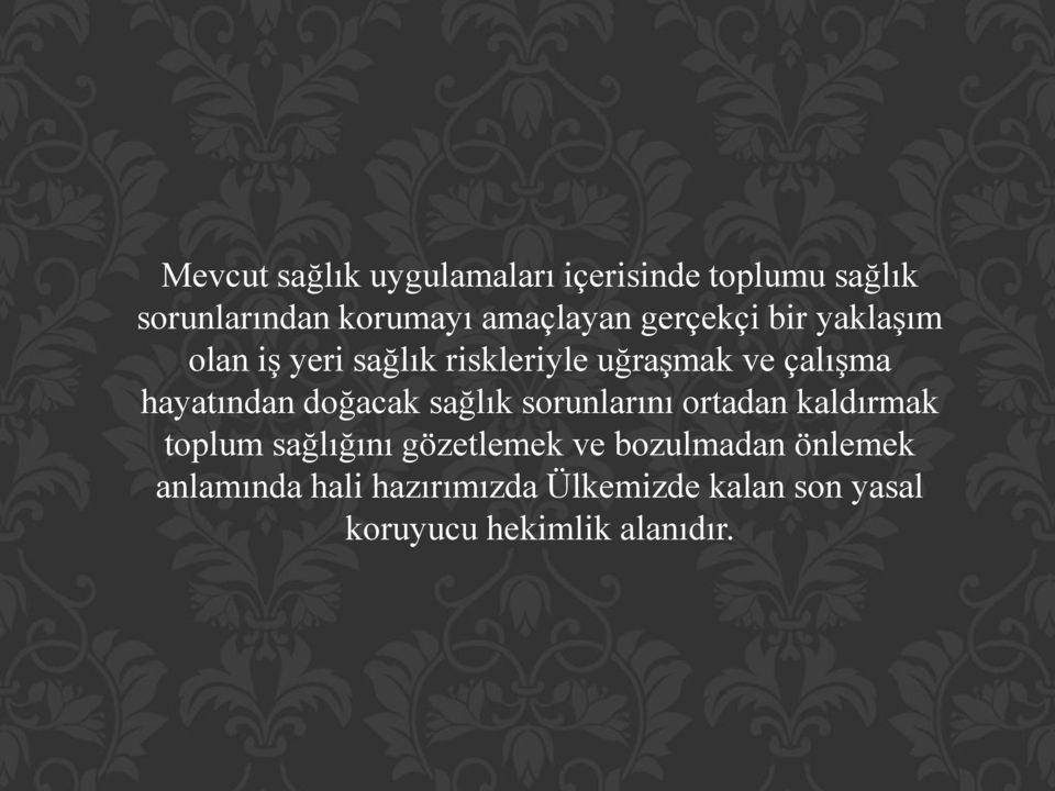 doğacak sağlık sorunlarını ortadan kaldırmak toplum sağlığını gözetlemek ve bozulmadan