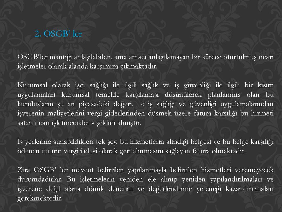 sağlığı ve güvenliği uygulamalarından işverenin maliyetlerini vergi giderlerinden düşmek üzere fatura karşılığı bu hizmeti satan ticari işletmecikler» şeklini almıştır.