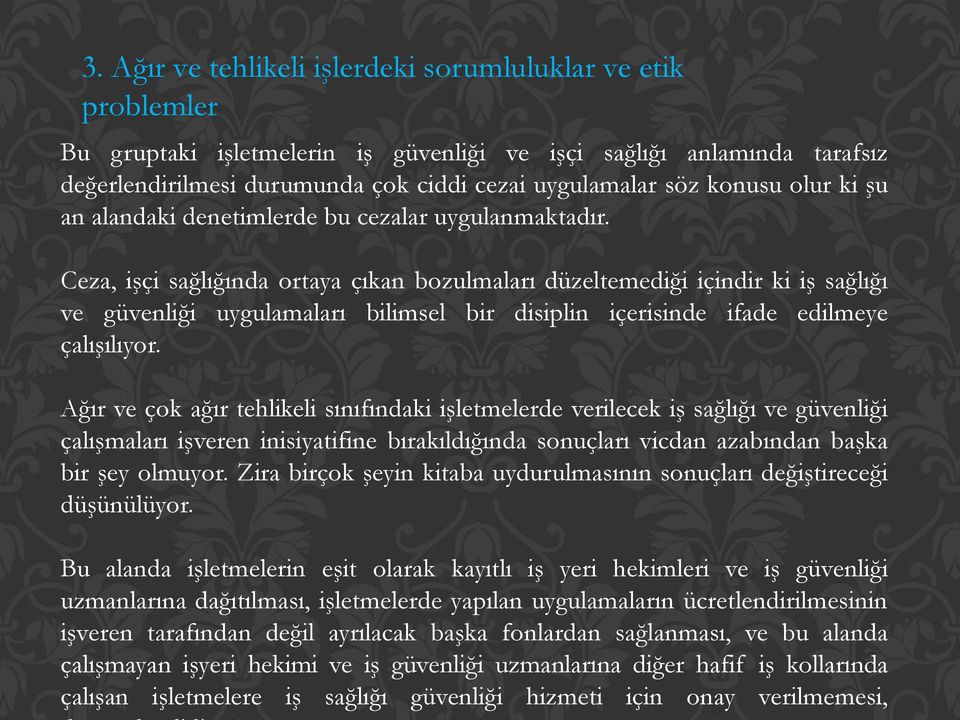 Ceza, işçi sağlığında ortaya çıkan bozulmaları düzeltemediği içindir ki iş sağlığı ve güvenliği uygulamaları bilimsel bir disiplin içerisinde ifade edilmeye çalışılıyor.