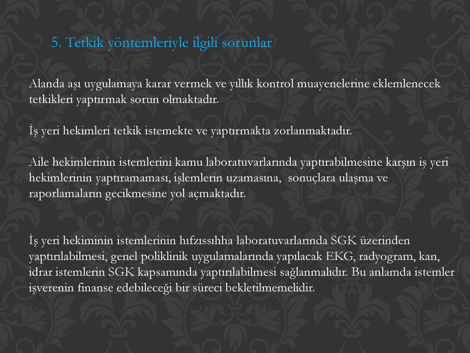 Aile hekimlerinin istemlerini kamu laboratuvarlarında yaptırabilmesine karşın iş yeri hekimlerinin yaptıramaması, işlemlerin uzamasına, sonuçlara ulaşma ve raporlamaların