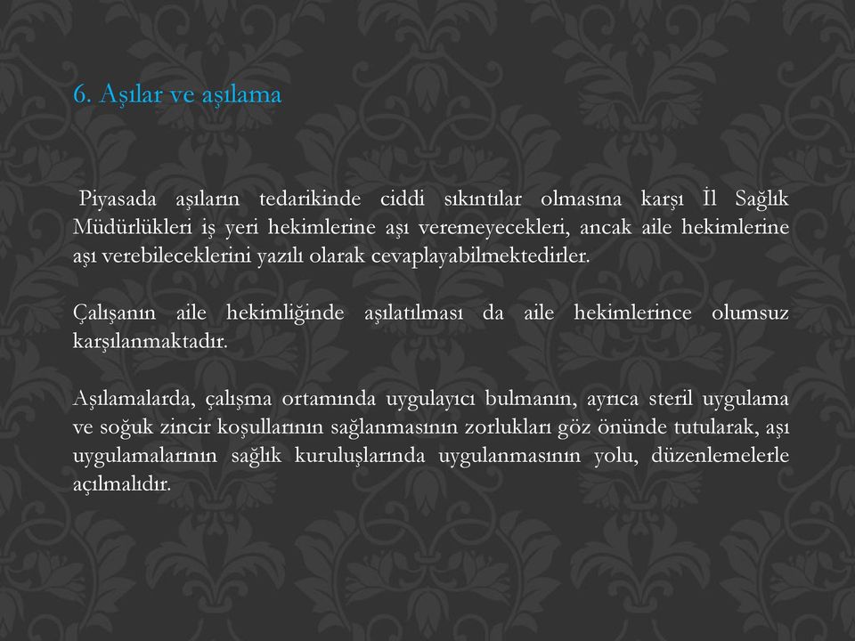 Çalışanın aile hekimliğinde aşılatılması da aile hekimlerince olumsuz karşılanmaktadır.