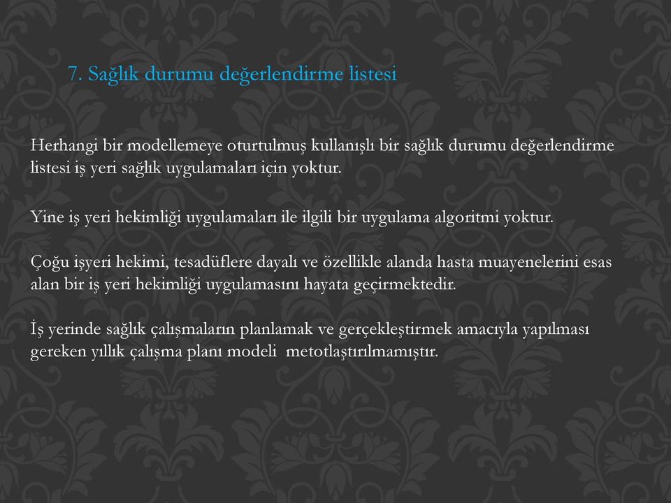 Çoğu işyeri hekimi, tesadüflere dayalı ve özellikle alanda hasta muayenelerini esas alan bir iş yeri hekimliği uygulamasını hayata