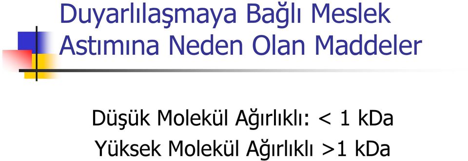 Düşük Molekül Ağırlıklı: < 1