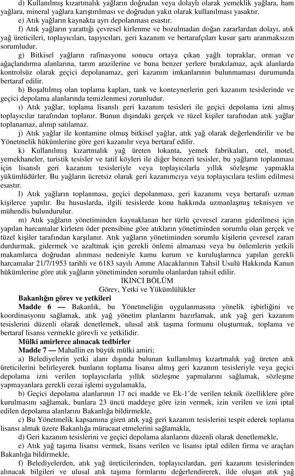 f) Atık yağların yarattığı çevresel kirlenme ve bozulmadan doğan zararlardan dolayı, atık yağ üreticileri, toplayıcıları, taşıyıcıları, geri kazanım ve bertarafçıları kusur şartı aranmaksızın