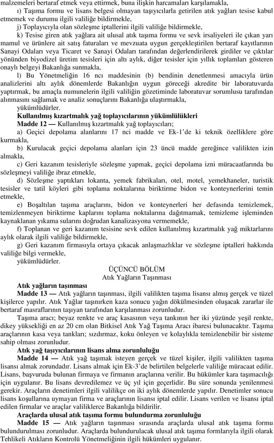 ürünlere ait satış faturaları ve mevzuata uygun gerçekleştirilen bertaraf kayıtlarının Sanayi Odaları veya Ticaret ve Sanayi Odaları tarafından değerlendirilerek girdiler ve çıktılar yönünden