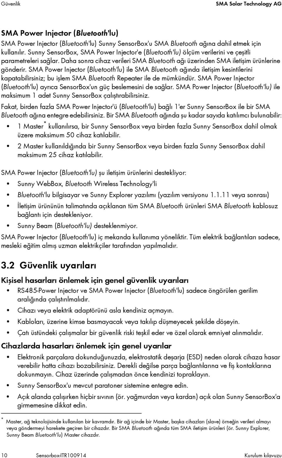 SMA Power Injector (Bluetooth'lu) ile SMA Bluetooth ağında iletişim kesintilerini kapatabilirsiniz; bu işlem SMA Bluetooth Repeater ile de mümkündür.