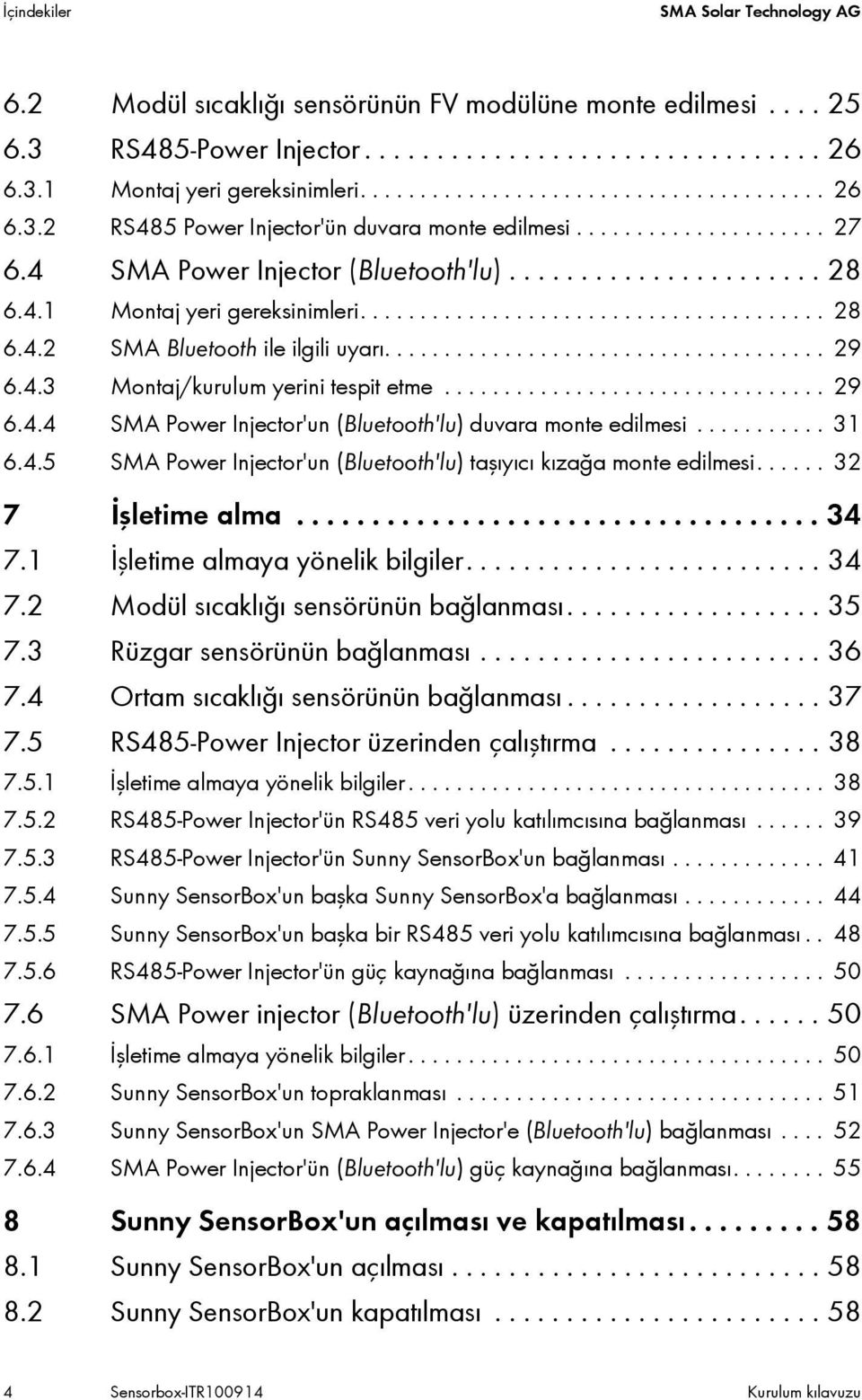 .................................... 29 6.4.3 Montaj/kurulum yerini tespit etme................................ 29 6.4.4 SMA Power Injector'un (Bluetooth'lu) duvara monte edilmesi........... 31 6.4.5 SMA Power Injector'un (Bluetooth'lu) taşıyıcı kızağa monte edilmesi.