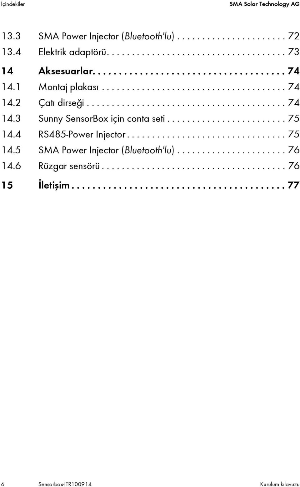 4 RS485-Power Injector................................ 75 14.5 SMA Power Injector (Bluetooth'lu)...................... 76 14.6 Rüzgar sensörü..................................... 76 15 İletişim.