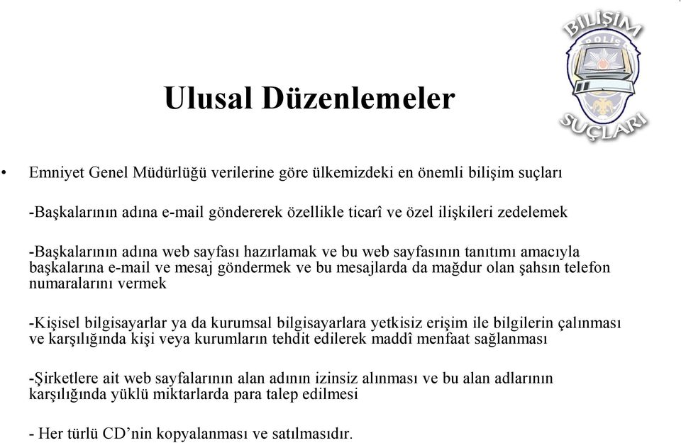 numaralarını vermek -Kişisel bilgisayarlar ya da kurumsal bilgisayarlara yetkisiz erişim ile bilgilerin çalınması ve karşılığında kişi veya kurumların tehdit edilerek maddî menfaat