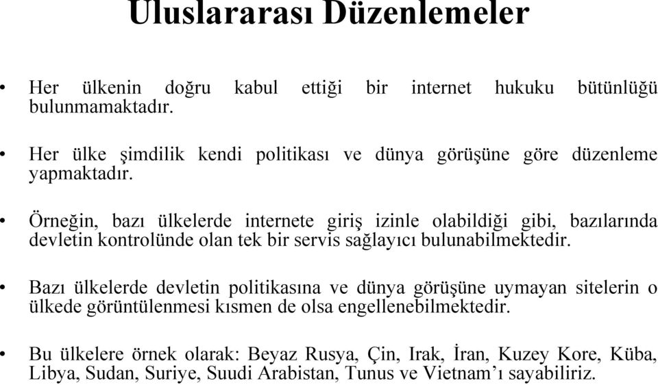 Örneğin, bazı ülkelerde internete giriş izinle olabildiği gibi, bazılarında devletin kontrolünde olan tek bir servis sağlayıcı bulunabilmektedir.