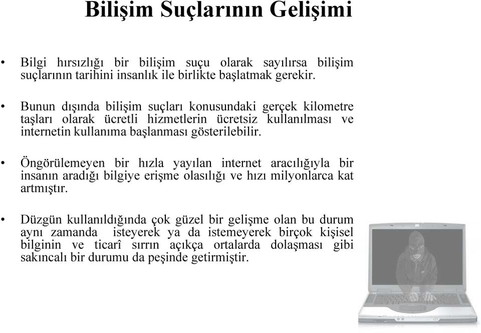 Öngörülemeyen bir hızla yayılan internet aracılığıyla bir insanın aradığı bilgiye erişme olasılığı ve hızı milyonlarca kat artmıştır.