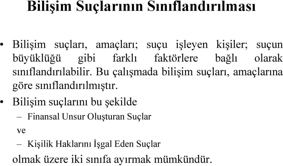 Bu çalışmada bilişim suçları, amaçlarına göre sınıflandırılmıştır.