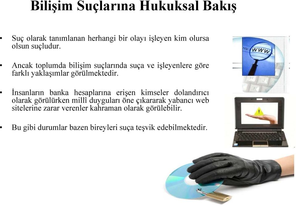 İnsanların banka hesaplarına erişen kimseler dolandırıcı olarak görülürken millî duyguları öne çıkararak