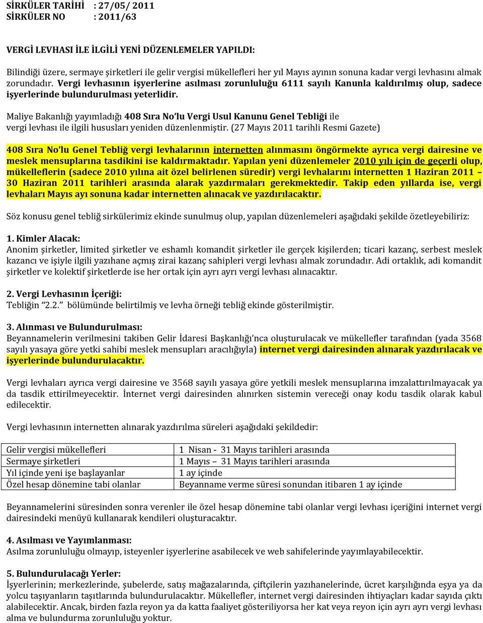 Maliye Bakanlığı yayımladığı 408 Sıra No lu Vergi Usul Kanunu Genel Tebliği ile vergi levhası ile ilgili hususları yeniden düzenlenmiştir.