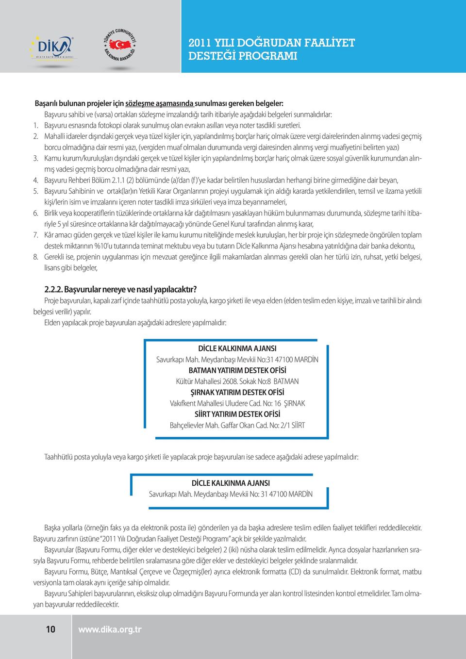 Mahalli idareler dışındaki gerçek veya tüzel kişiler için, yapılandırılmış borçlar hariç olmak üzere vergi dairelerinden alınmış vadesi geçmiş borcu olmadığına dair resmi yazı, (vergiden muaf