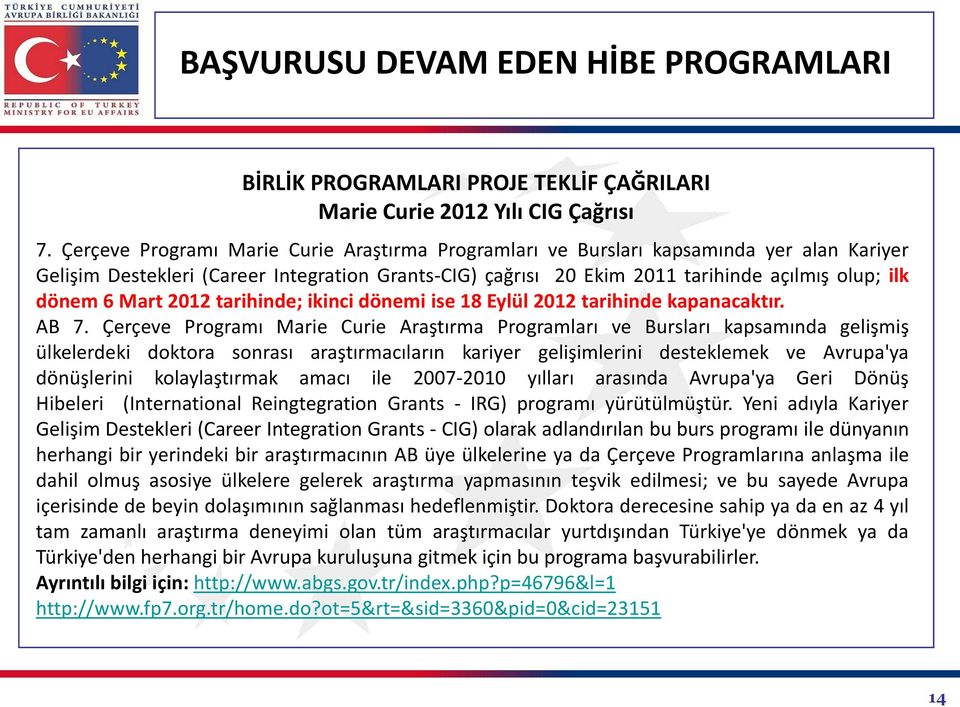 Mart 2012 tarihinde; ikinci dönemi ise 18 Eylül 2012 tarihinde kapanacaktır. AB 7.