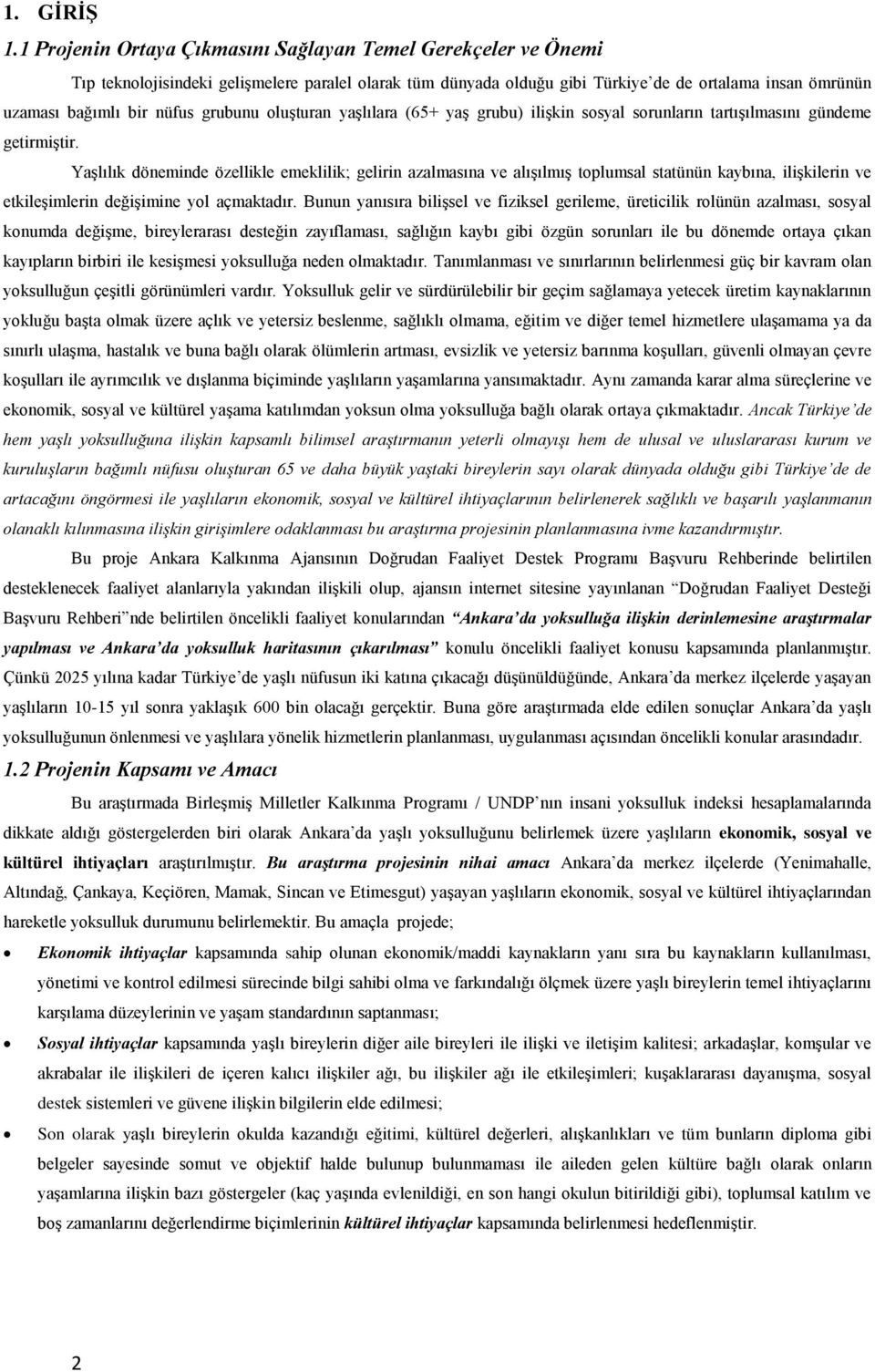 grubunu oluşturan yaşlılara (65+ yaş grubu) ilişkin sosyal sorunların tartışılmasını gündeme getirmiştir.