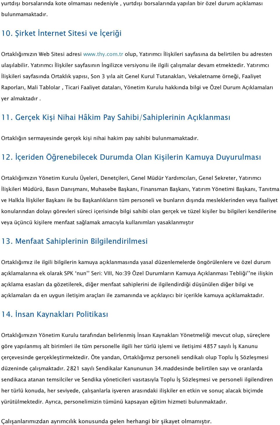 Yatırımcı İlişkileri sayfasında Ortaklık yapısı, Son 3 yıla ait Genel Kurul Tutanakları, Vekaletname örneği, Faaliyet Raporları, Mali Tablolar, Ticari Faaliyet dataları, Yönetim Kurulu hakkında bilgi