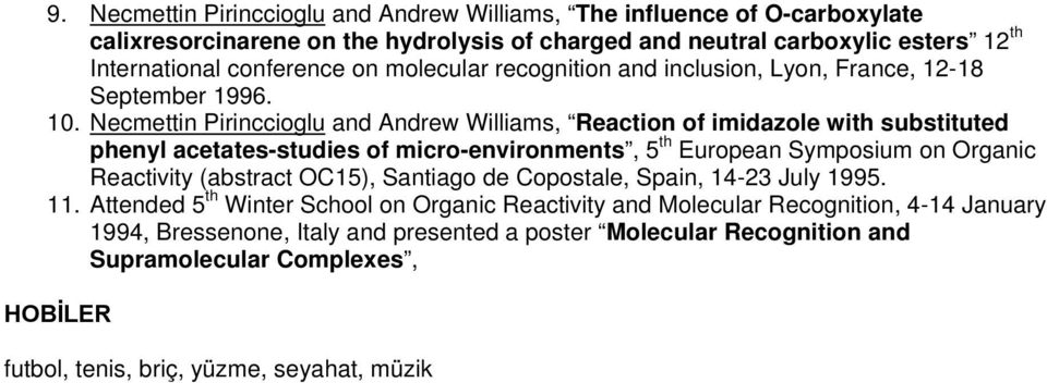 Necmettin Pirinccioglu and Andrew Williams, Reaction of imidazole with substituted phenyl acetates-studies of micro-environments, 5 th European Symposium on Organic Reactivity (abstract