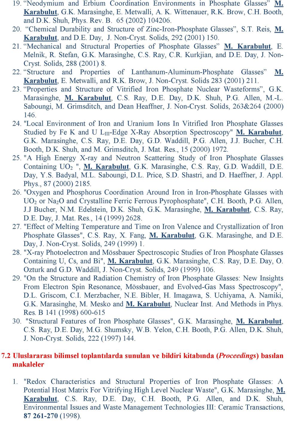 Mechanical and Structural Properties of Phosphate Glasses M. Karabulut, E. Melnik, R. Stefan, G.K. Marasinghe, C.S. Ray, C.R. Kurkjian, and D.E. Day, J. Non- Cryst. Solids, 288 (2001) 8. 22.