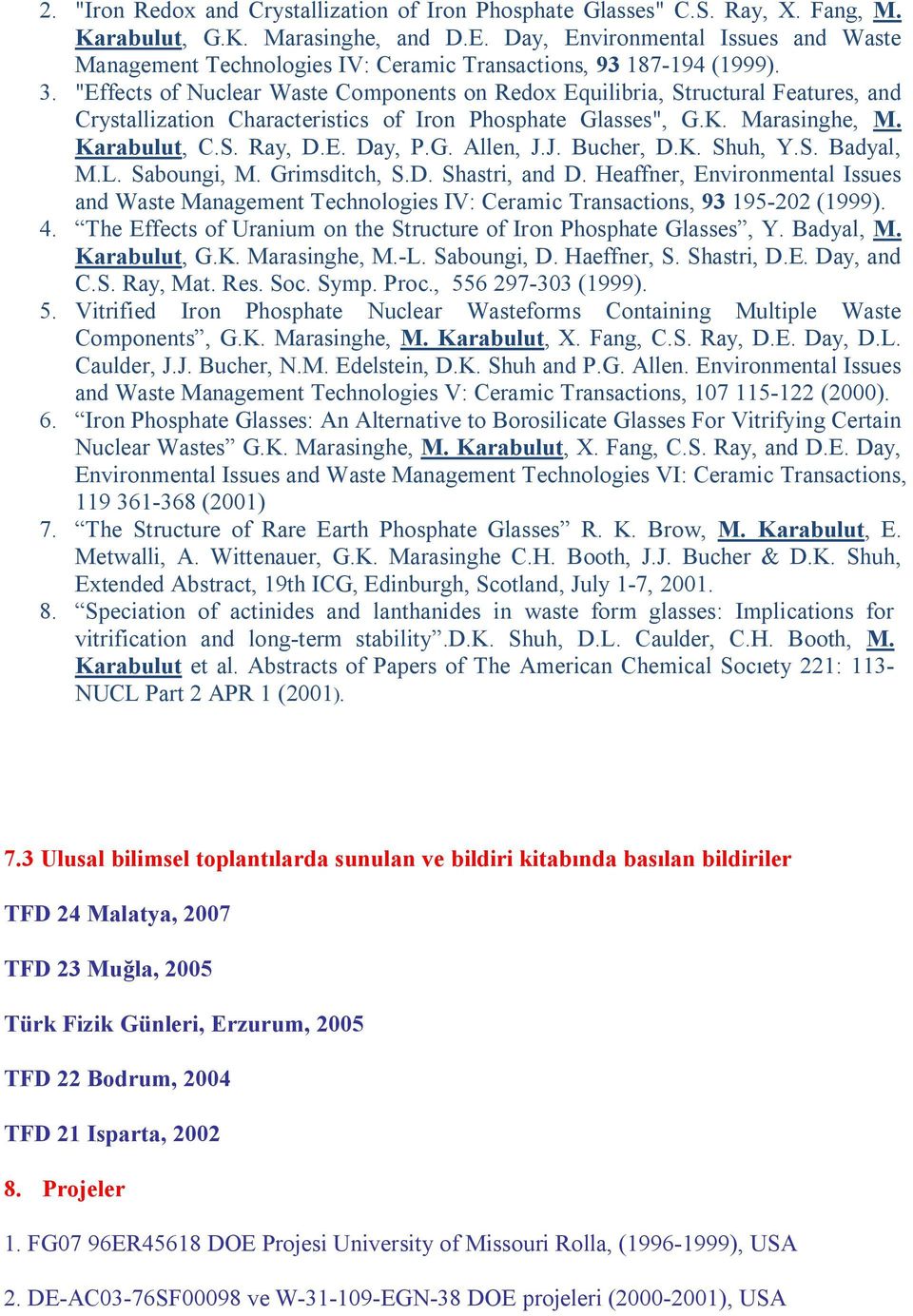 "Effects of Nuclear Waste Components on Redox Equilibria, Structural Features, and Crystallization Characteristics of Iron Phosphate Glasses", G.K. Marasinghe, M. Karabulut, C.S. Ray, D.E. Day, P.G. Allen, J.