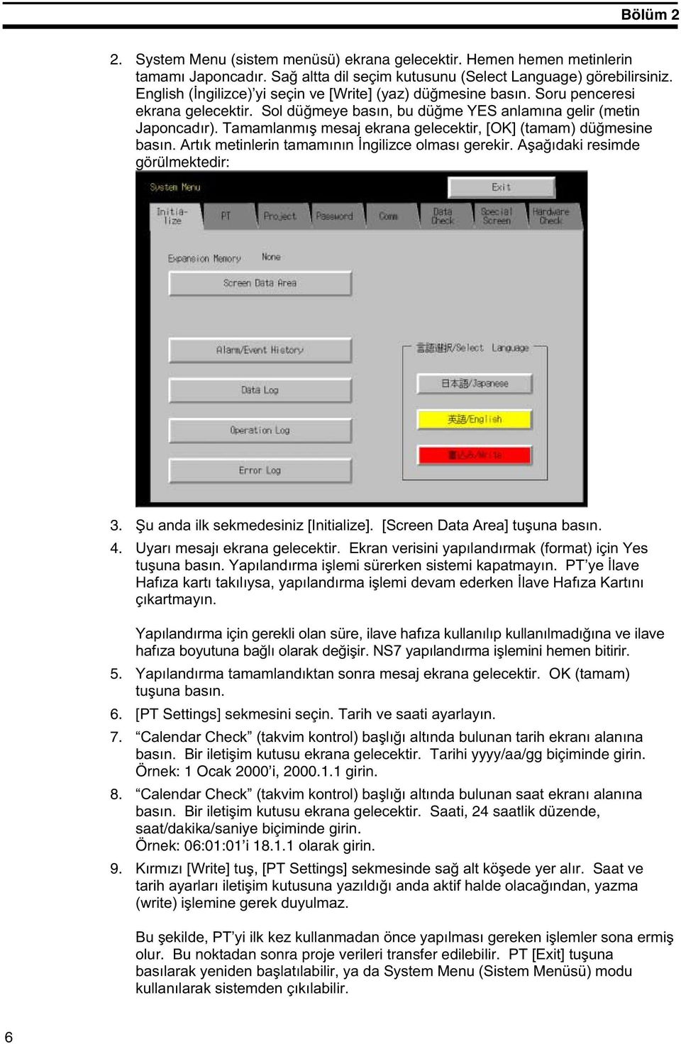 [PT Settings] sekmesini seçin. '5$ 7. T++5U1$2--5 -, Tarihi yyyy/aa/gg biçiminde girin. Örnek: 1 Ocak 2000 i, 2000.1.1 girin. 8.