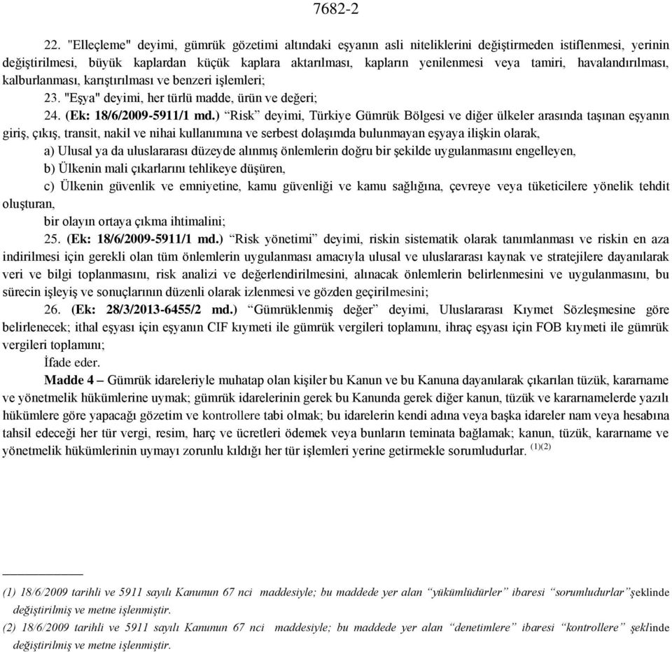 tamiri, havalandırılması, kalburlanması, karıştırılması ve benzeri işlemleri; 23. "Eşya" deyimi, her türlü madde, ürün ve değeri; 24. (Ek: 18/6/2009-5911/1 md.