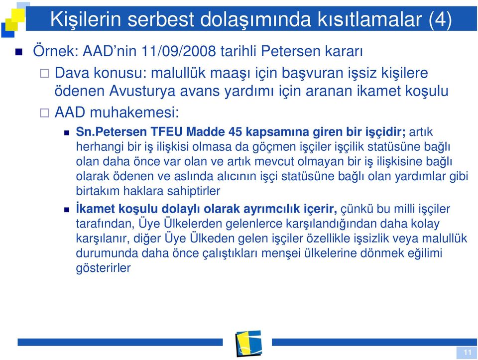 Petersen TFEU Madde 45 kapsam na giren bir i çidir; art k herhangi bir i ili kisi olmasa da göçmen i çiler i çilik statüsüne ba olan daha önce var olan ve art k mevcut olmayan bir i ili kisine ba