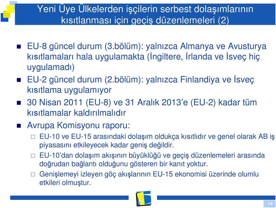 bölüm): yaln zca Finlandiya ve sveç tlama uygulam yor 30 Nisan 2011 (EU-8) ve 31 Aral k 2013 e (EU-2) kadar tüm tlamalar kald lmal r Avrupa Komisyonu raporu: EU-10 ve EU-15