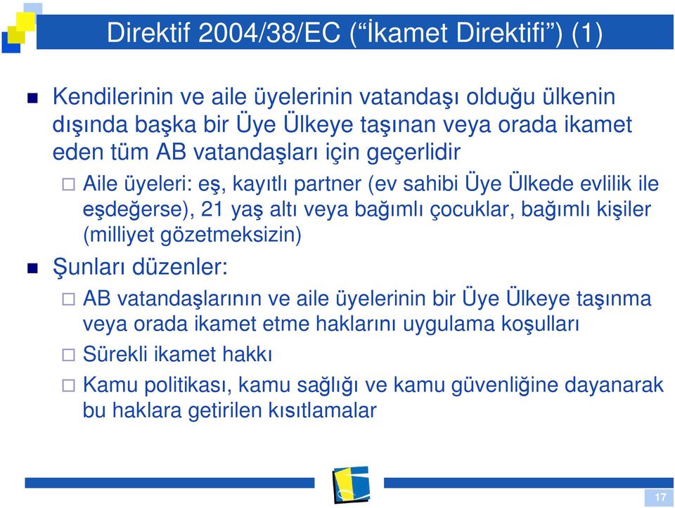 ml çocuklar, ba ml ki iler (milliyet gözetmeksizin) unlar düzenler: AB vatanda lar n ve aile üyelerinin bir Üye Ülkeye ta nma veya orada