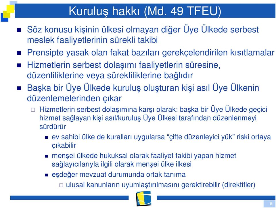 faaliyetlerin süresine, düzenliliklerine veya sürekliliklerine ba r Ba ka bir Üye Ülkede kurulu olu turan ki i as l Üye Ülkenin düzenlemelerinden ç kar Hizmetlerin serbest dola na kar olarak: ba ka