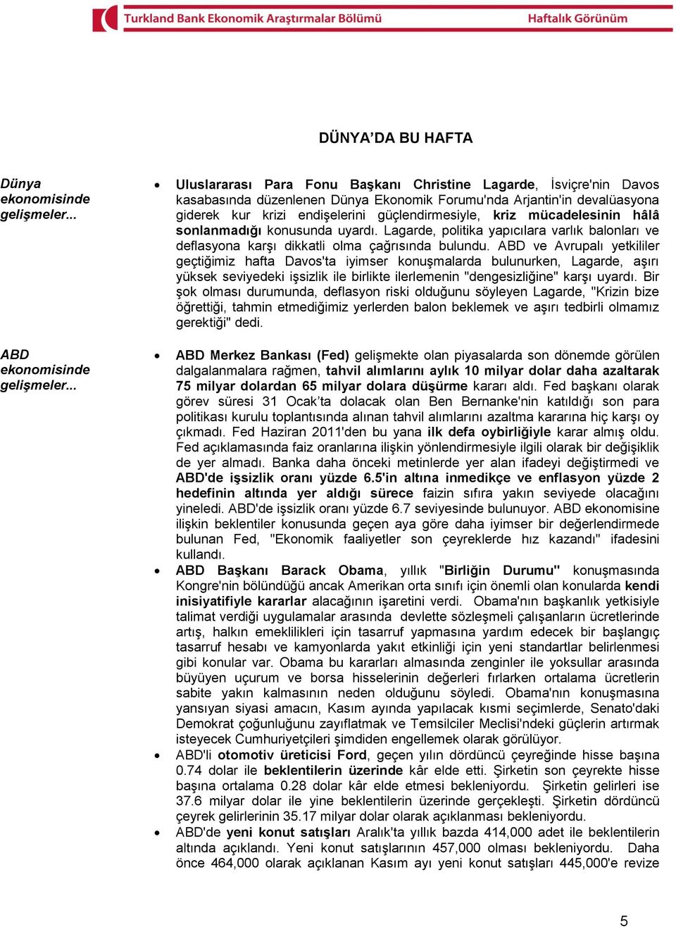 mücadelesinin hâlâ sonlanmadığı konusunda uyardı. Lagarde, politika yapıcılara varlık balonları ve deflasyona karşı dikkatli olma çağrısında bulundu.