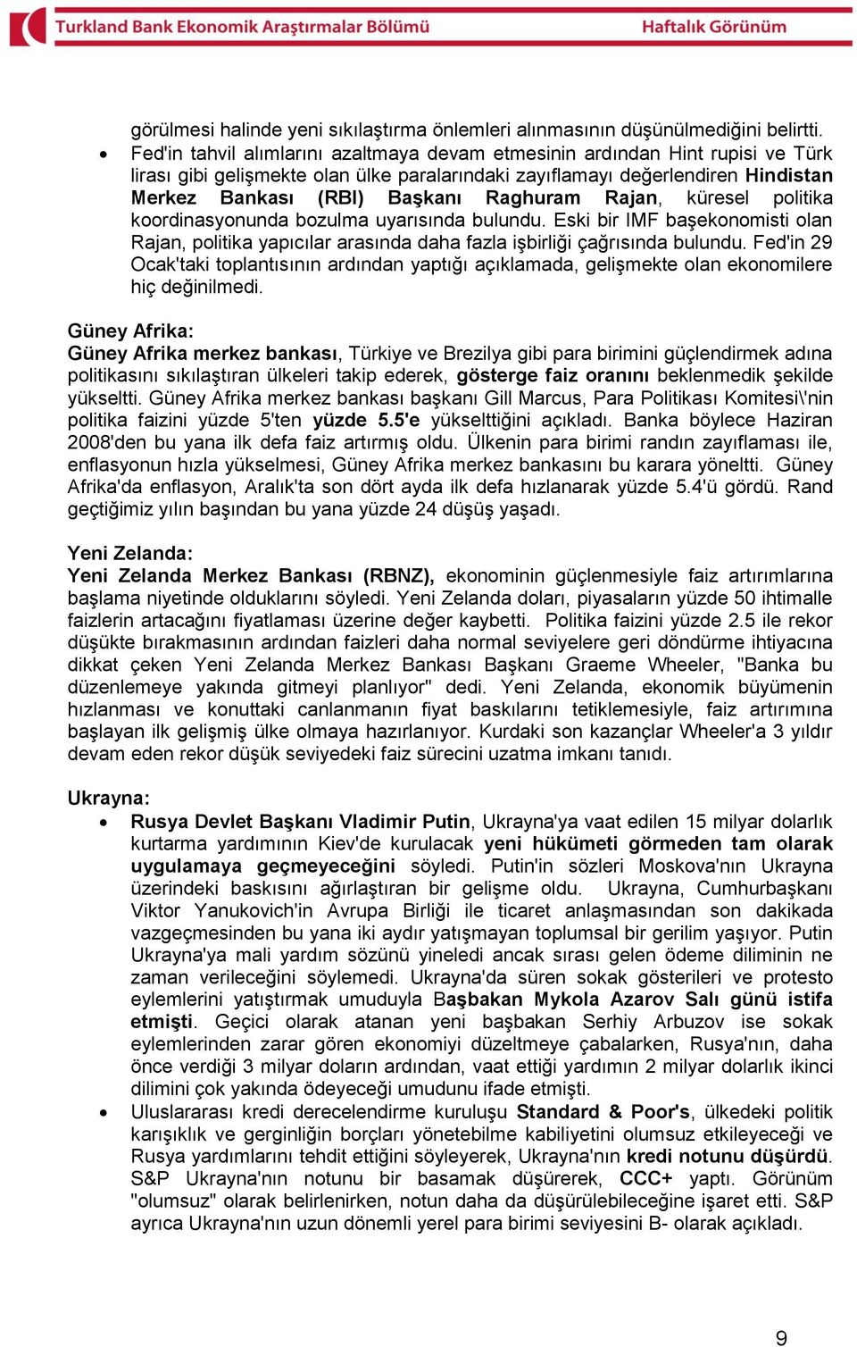 Raghuram Rajan, küresel politika koordinasyonunda bozulma uyarısında bulundu. Eski bir IMF başekonomisti olan Rajan, politika yapıcılar arasında daha fazla işbirliği çağrısında bulundu.