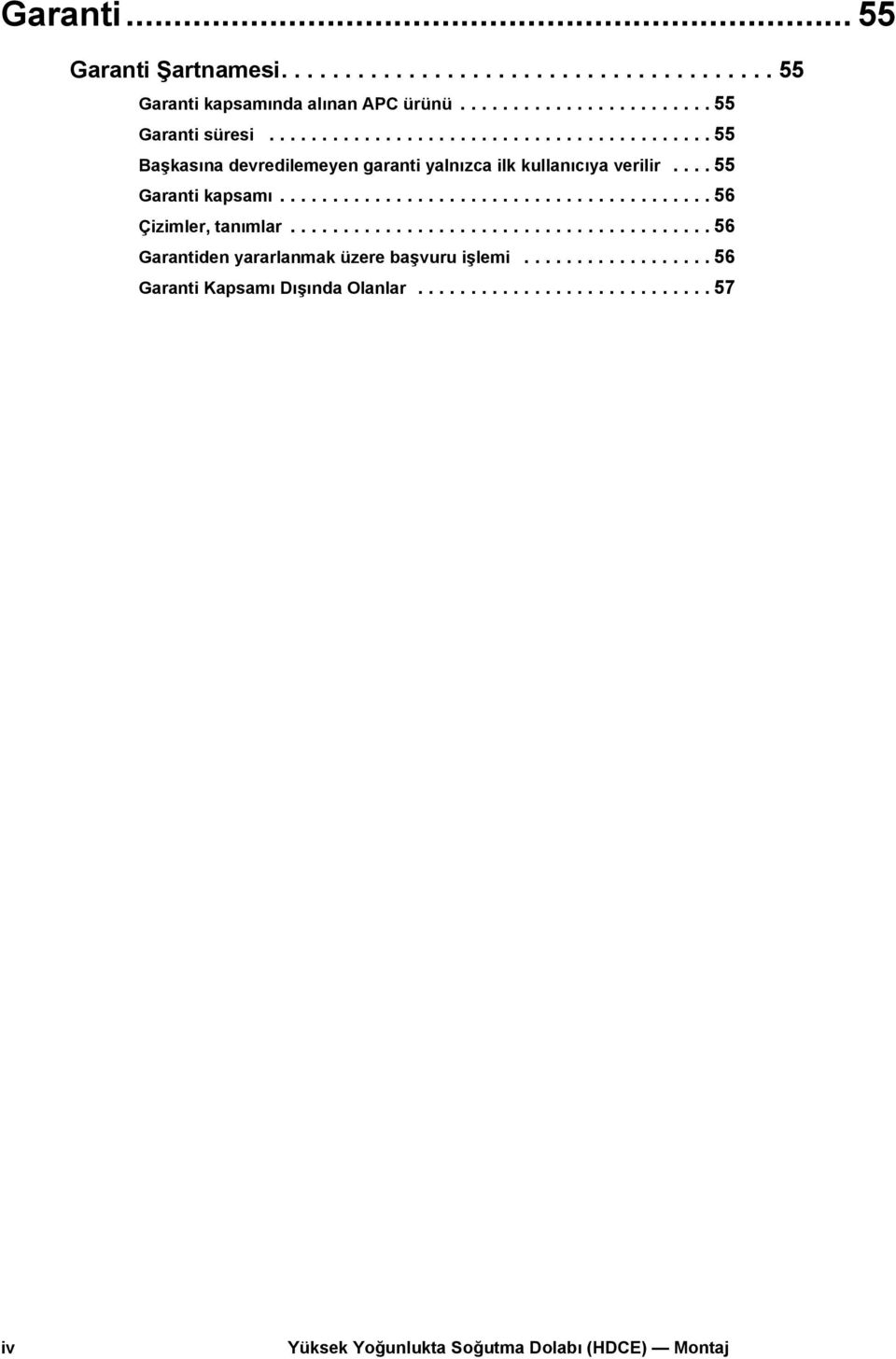 ........................................ 56 Çizimler, tanımlar........................................ 56 Garantiden yararlanmak üzere başvuru işlemi.