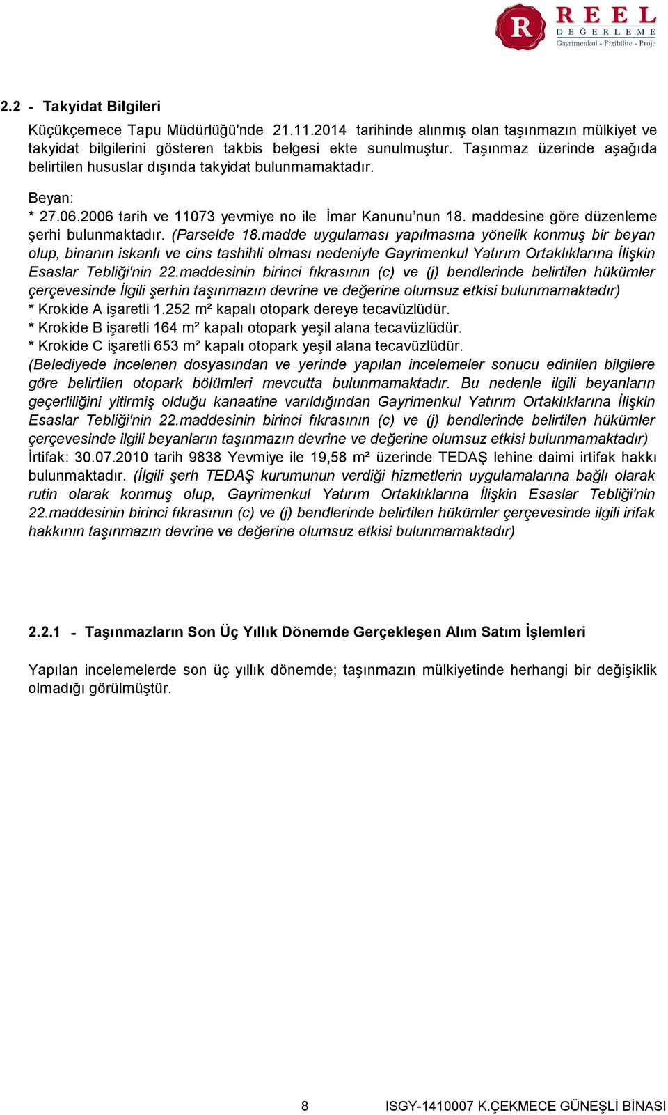 (Parselde 18.madde uygulaması yapılmasına yönelik konmuş bir beyan olup, binanın iskanlı ve cins tashihli olması nedeniyle Gayrimenkul Yatırım Ortaklıklarına İlişkin Esaslar Tebliği'nin 22.