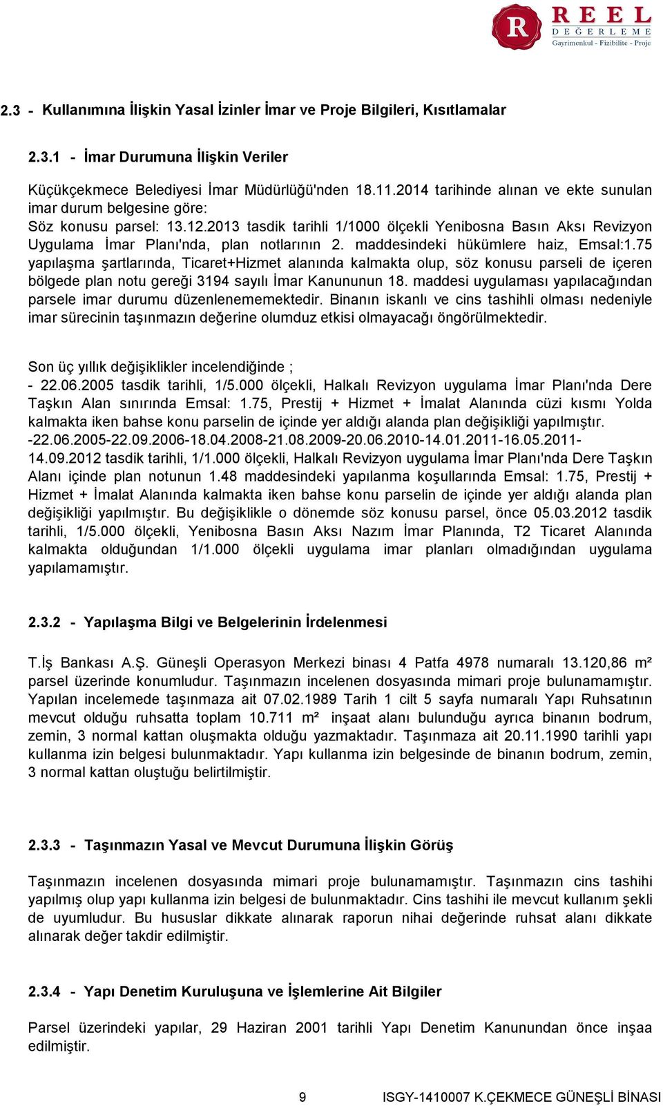 maddesindeki hükümlere haiz, Emsal1.75 yapılaşma şartlarında, Ticaret+Hizmet alanında kalmakta olup, söz konusu parseli de içeren bölgede plan notu gereği 3194 sayılı İmar Kanununun 18.