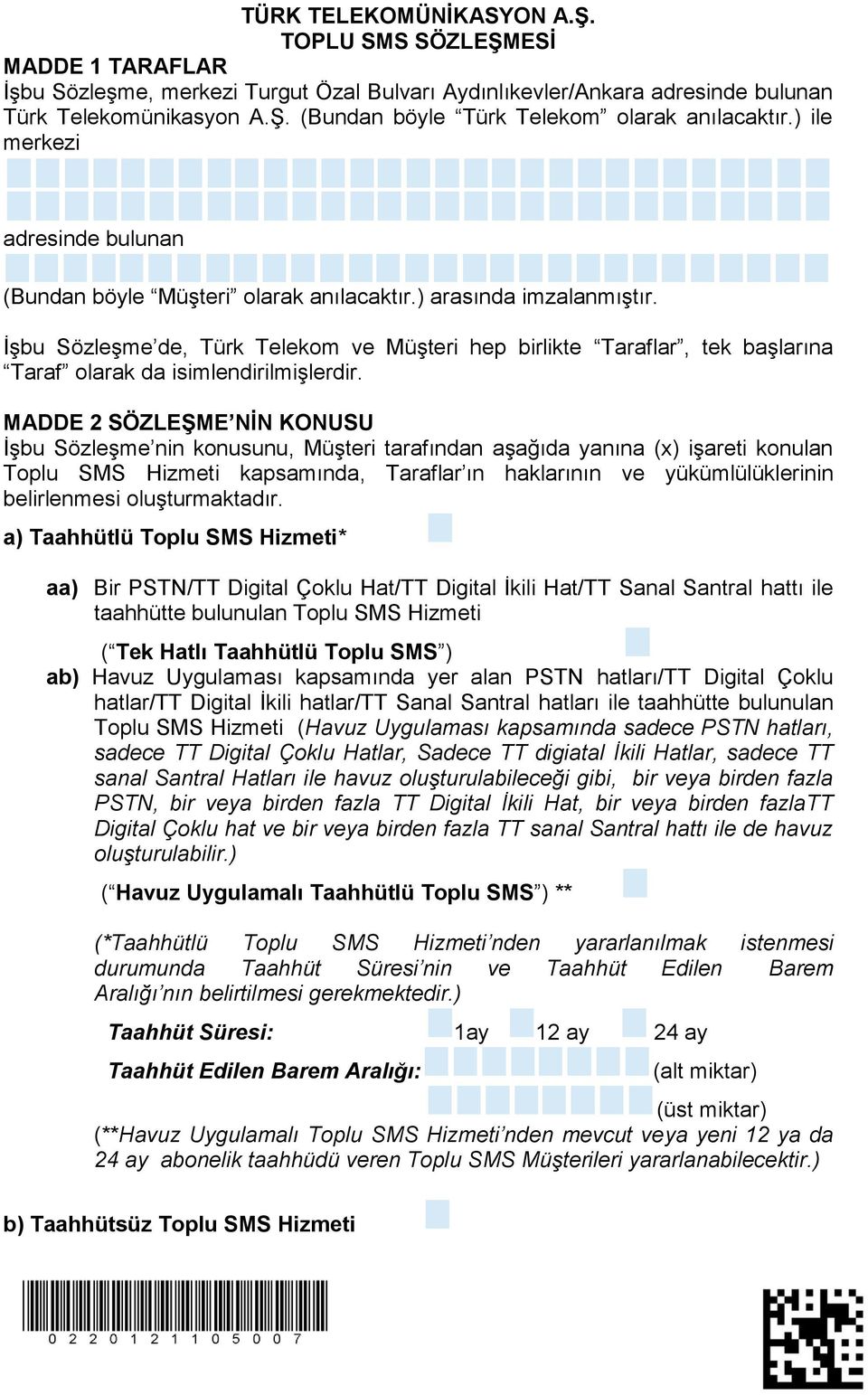 İşbu Sözleşme de, Türk Telekom ve Müşteri hep birlikte Taraflar, tek başlarına Taraf olarak da isimlendirilmişlerdir.