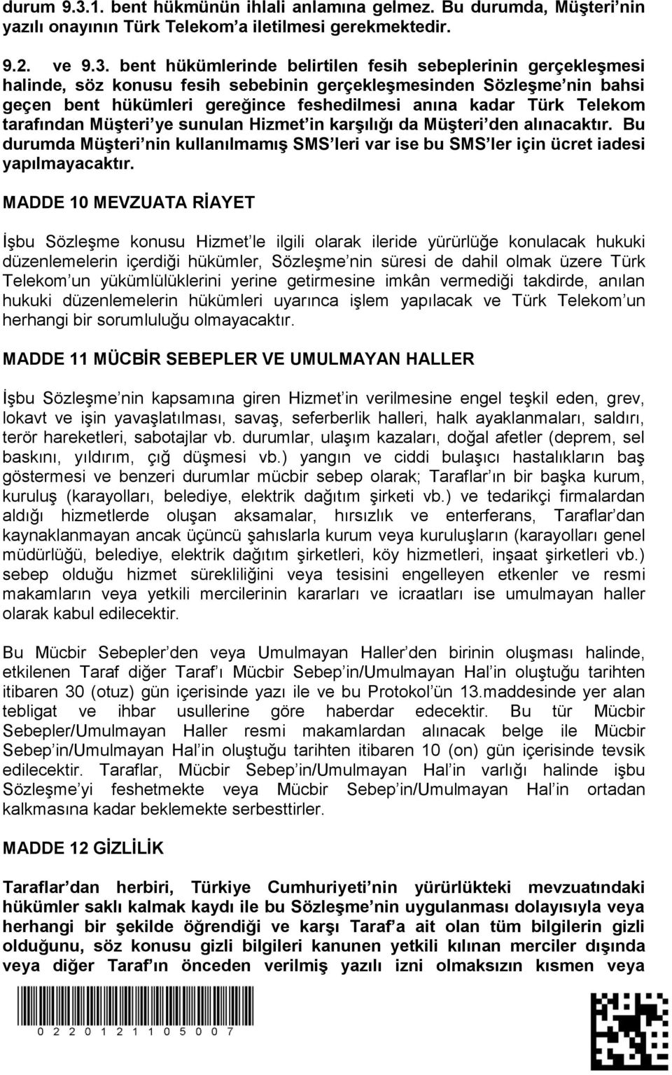 bent hükümlerinde belirtilen fesih sebeplerinin gerçekleşmesi halinde, söz konusu fesih sebebinin gerçekleşmesinden Sözleşme nin bahsi geçen bent hükümleri gereğince feshedilmesi anına kadar Türk