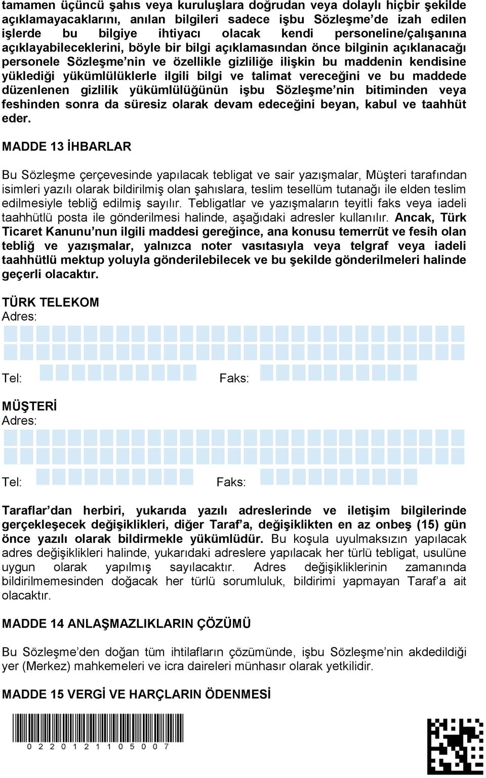 yükümlülüklerle ilgili bilgi ve talimat vereceğini ve bu maddede düzenlenen gizlilik yükümlülüğünün işbu Sözleşme nin bitiminden veya feshinden sonra da süresiz olarak devam edeceğini beyan, kabul ve