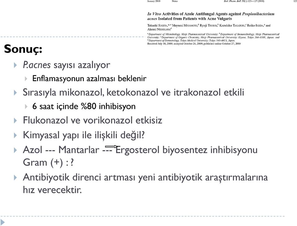 itrakonazol etkili 6 saat içinde %80 inhibisyon Flukonazol ve vorikonazol etkisiz