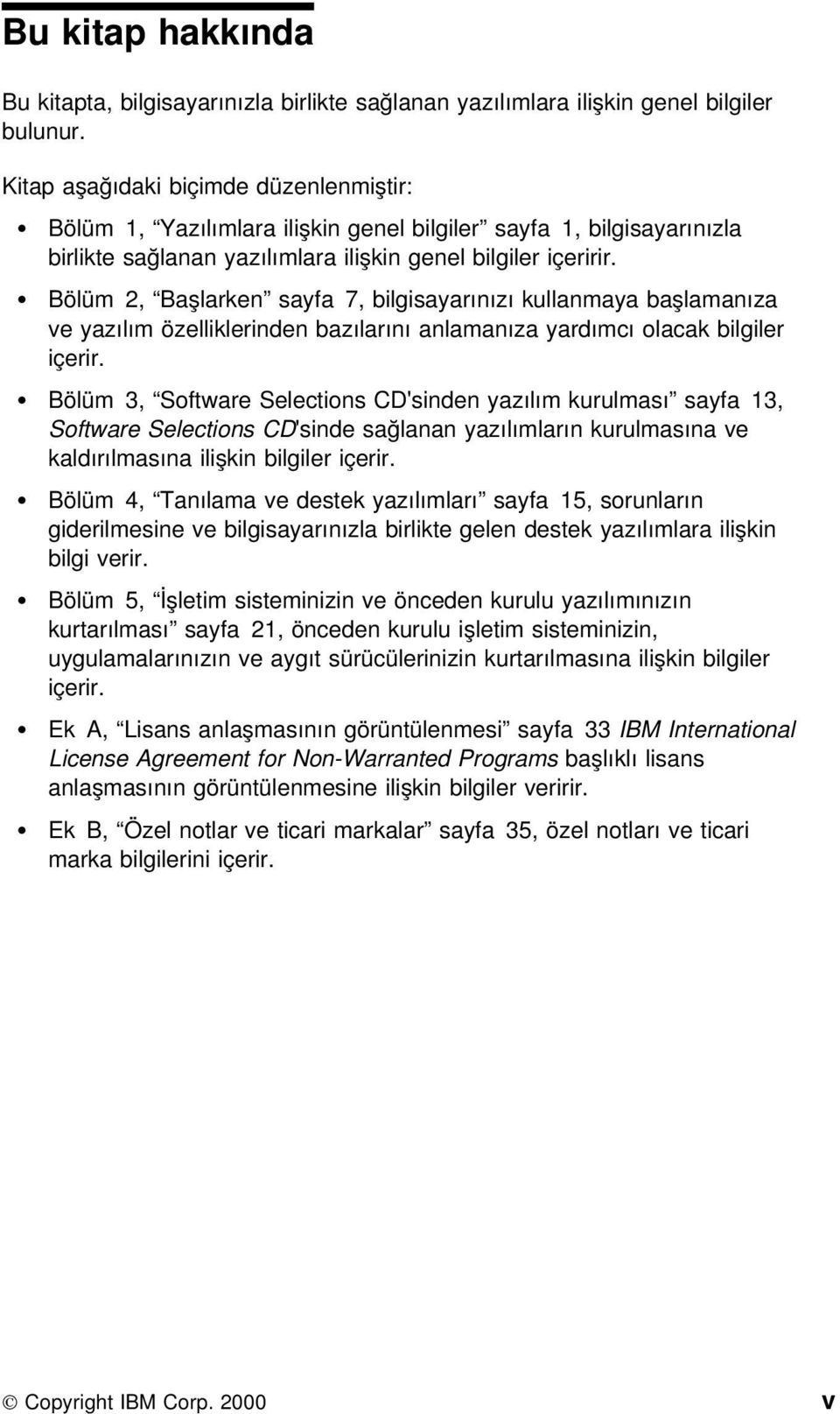 Bölüm 2, Başlarken sayfa 7, bilgisayarınızı kullanmaya başlamanıza ve yazılım özelliklerinden bazılarını anlamanıza yardımcı olacak bilgiler içerir.