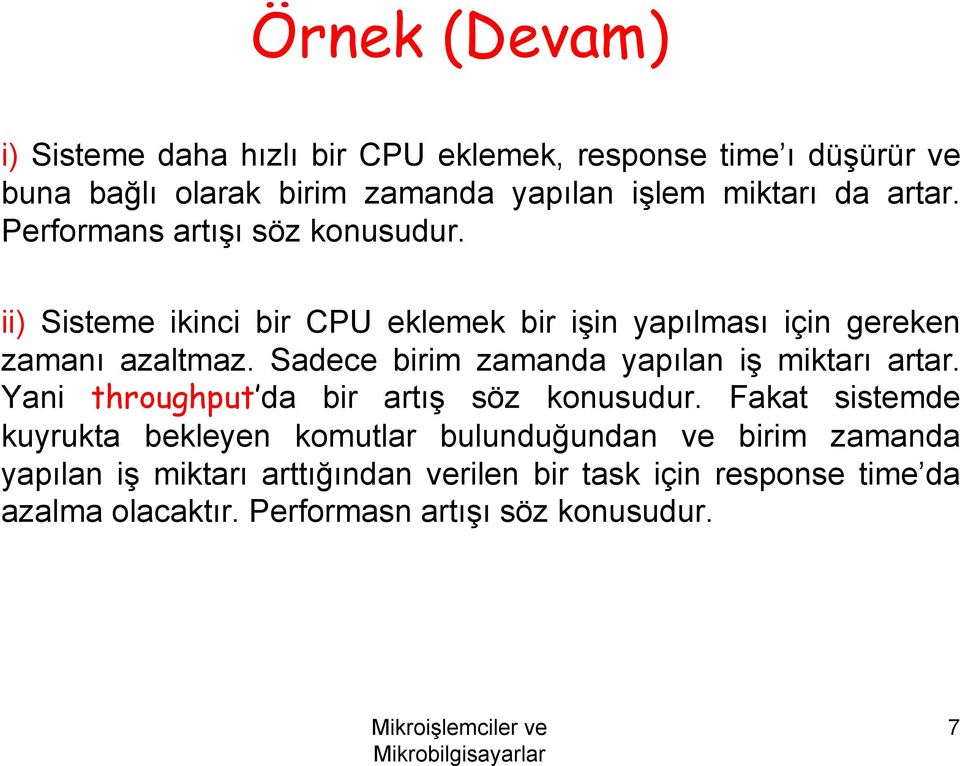 Sadece birim zamanda yapılan iş miktarı artar. Yani throughput da bir artış söz konusudur.