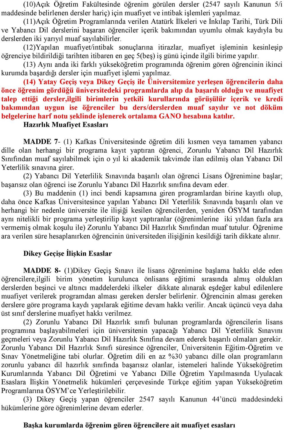 muaf sayılabilirler. (12)Yapılan muafiyet/intibak sonuçlarına itirazlar, muafiyet işleminin kesinleşip öğrenciye bildirildiği tarihten itibaren en geç 5(beş) iş günü içinde ilgili birime yapılır.