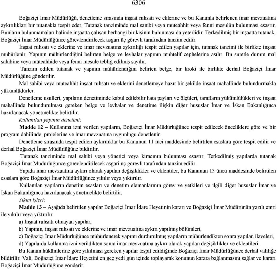 Terkedilmiş bir inşaatta tutanak, Boğaziçi İmar Müdürlüğünce görevlendirilecek asgari üç görevli tarafından tanzim edilir.