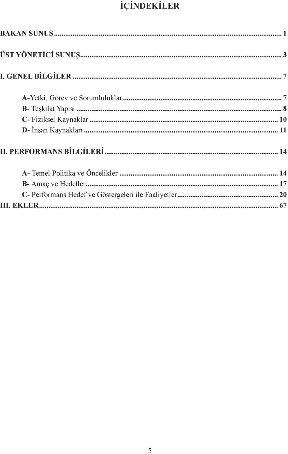 .. 10 D- İnsan Kaynakları... 11 II. PERFORMANS BİLGİLERİ.